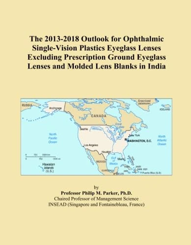 The 2013-2018 Outlook for Ophthalmic Single-Vision Plastics Eyeglass Lenses Excluding Prescription Ground Eyeglass Lenses and Molded Lens Blanks in India