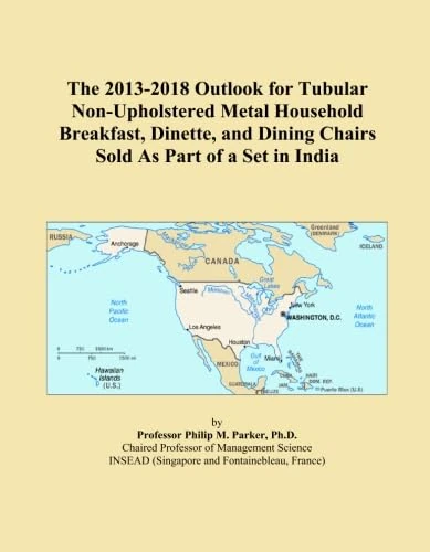 The 2013-2018 Outlook for Tubular Non-Upholstered Metal Household Breakfast, Dinette, and Dining Chairs Sold As Part of a Set in India