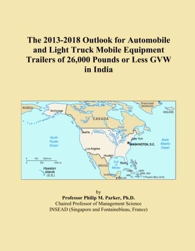 The 2013-2018 Outlook for Automobile and Light Truck Mobile Equipment Trailers of 26,000 Pounds or Less GVW in India