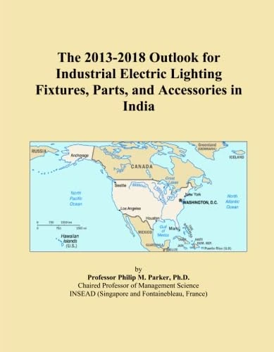 The 2013-2018 Outlook for Industrial Electric Lighting Fixtures, Parts, and Accessories in India