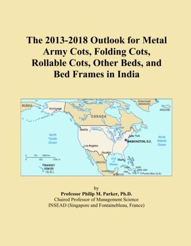 The 2013-2018 Outlook for Metal Army Cots, Folding Cots, Rollable Cots, Other Beds, and Bed Frames in India