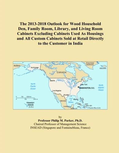 The 2013-2018 Outlook for Wood Household Den, Family Room, Library, and Living Room Cabinets Excluding Cabinets Used As Housings and All Custom ... at Retail Directly to the Customer in India