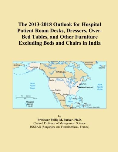 The 2013-2018 Outlook for Hospital Patient Room Desks, Dressers, Over-Bed Tables, and Other Furniture Excluding Beds and Chairs in India