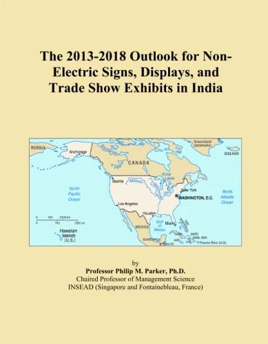 The 2013-2018 Outlook for Non-Electric Signs, Displays, and Trade Show Exhibits in India