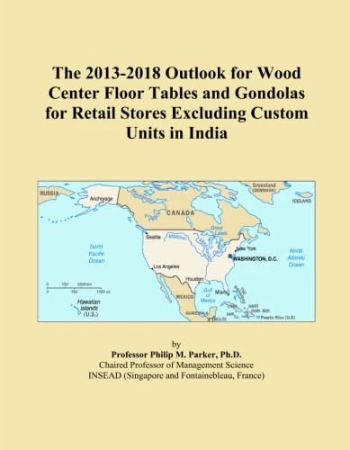 The 2013-2018 Outlook for Wood Center Floor Tables and Gondolas for Retail Stores Excluding Custom Units in India