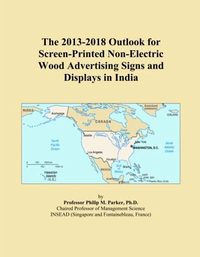 The 2013-2018 Outlook for Screen-Printed Non-Electric Wood Advertising Signs and Displays in India