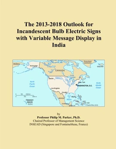 The 2013-2018 Outlook for Incandescent Bulb Electric Signs with Variable Message Display in India