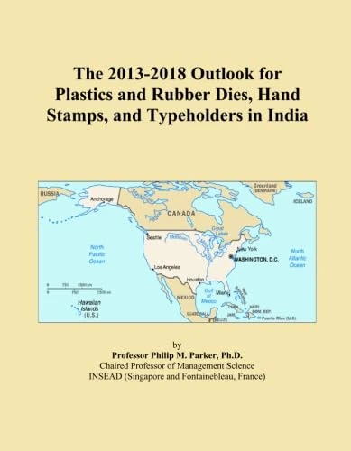 The 2013-2018 Outlook for Plastics and Rubber Dies, Hand Stamps, and Typeholders in India