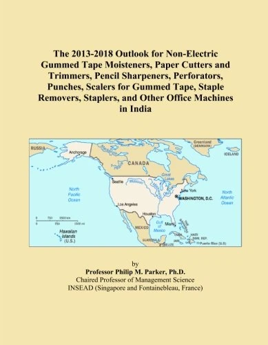 The 2013-2018 Outlook for Non-Electric Gummed Tape Moisteners, Paper Cutters and Trimmers, Pencil Sharpeners, Perforators, Punches, Scalers for Gummed ... Staplers, and Other Office Machines in India