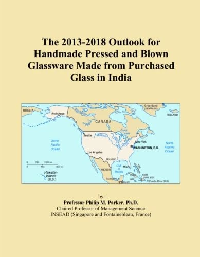 The 2013-2018 Outlook for Handmade Pressed and Blown Glassware Made from Purchased Glass in India