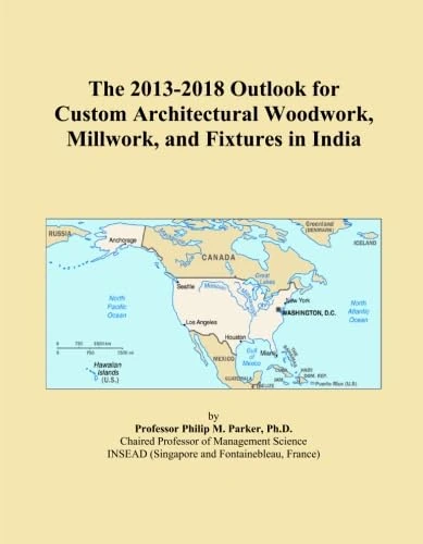 The 2013-2018 Outlook for Custom Architectural Woodwork, Millwork, and Fixtures in India