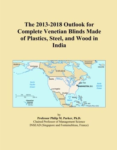 The 2013-2018 Outlook for Complete Venetian Blinds Made of Plastics, Steel, and Wood in India