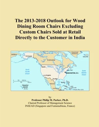 The 2013-2018 Outlook for Wood Dining Room Chairs Excluding Custom Chairs Sold at Retail Directly to the Customer in India