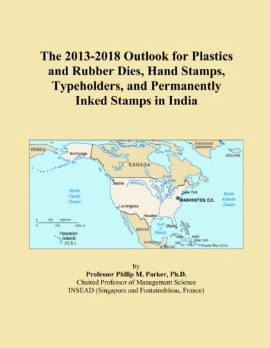 The 2013-2018 Outlook for Plastics and Rubber Dies, Hand Stamps, Typeholders, and Permanently Inked Stamps in India