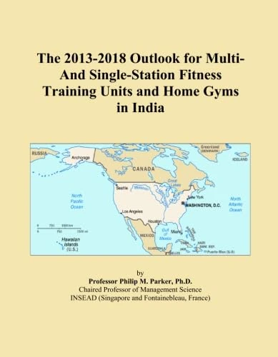 The 2013-2018 Outlook for Multi-And Single-Station Fitness Training Units and Home Gyms in India