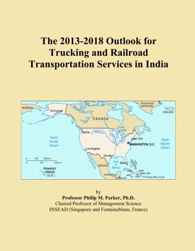 The 2013-2018 Outlook for Trucking and Railroad Transportation Services in India