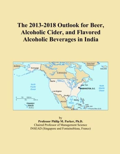 The 2013-2018 Outlook for Beer, Alcoholic Cider, and Flavored Alcoholic Beverages in India