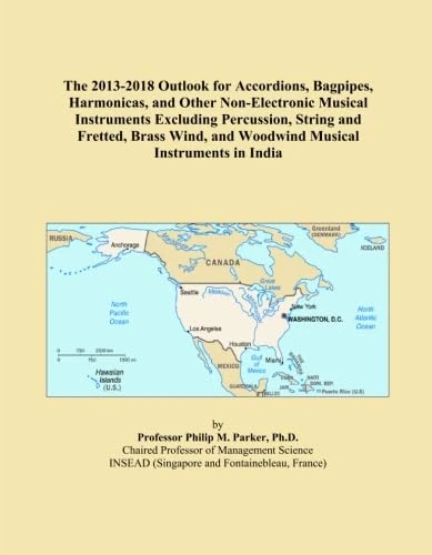 The 2013-2018 Outlook for Accordions, Bagpipes, Harmonicas, and Other Non-Electronic Musical Instruments Excluding Percussion, String and Fretted, Brass Wind, and Woodwind Musical Instruments in India