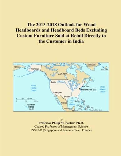 The 2013-2018 Outlook for Wood Headboards and Headboard Beds Excluding Custom Furniture Sold at Retail Directly to the Customer in India