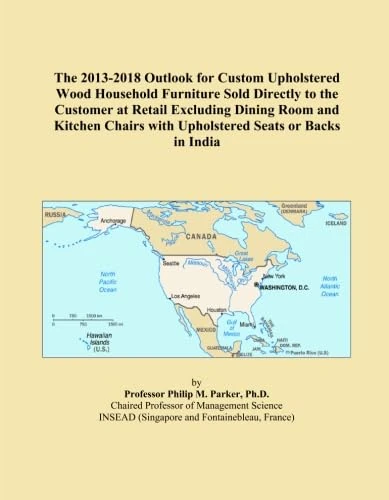 The 2013-2018 Outlook for Custom Upholstered Wood Household Furniture Sold Directly to the Customer at Retail Excluding Dining Room and Kitchen Chairs with Upholstered Seats or Backs in India
