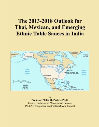 The 2013-2018 Outlook for Thai, Mexican, and Emerging Ethnic Table Sauces in India