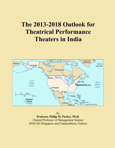 The 2013-2018 Outlook for Theatrical Performance Theaters in India