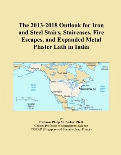 The 2013-2018 Outlook for Iron and Steel Stairs, Staircases, Fire Escapes, and Expanded Metal Plaster Lath in India