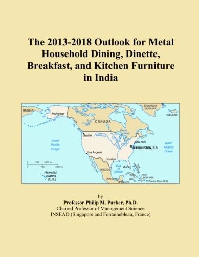 The 2013-2018 Outlook for Metal Household Dining, Dinette, Breakfast, and Kitchen Furniture in India