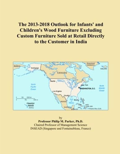 The 2013-2018 Outlook for Infants' and Children's Wood Furniture Excluding Custom Furniture Sold at Retail Directly to the Customer in India