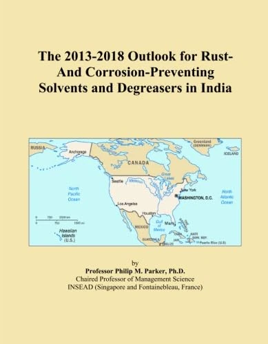 The 2013-2018 Outlook for Rust-And Corrosion-Preventing Solvents and Degreasers in India