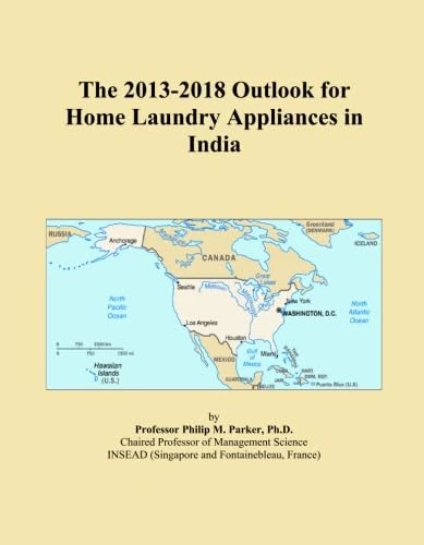 The 2013-2018 Outlook for Home Laundry Appliances in India