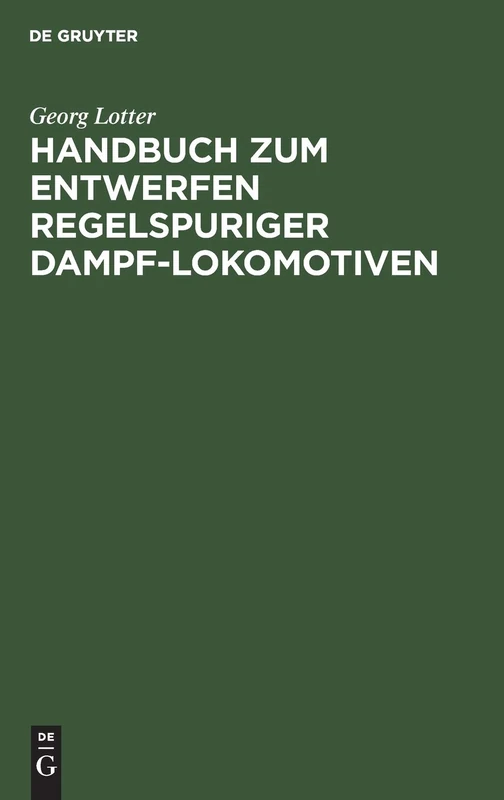 De Gruyter Oldenbourg - Handbuch zum Entwerfen Dampf-Lokomotiven