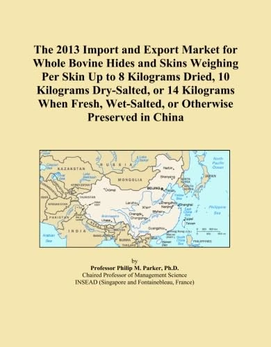 The 2013 Import and Export Market for Whole Bovine Hides and Skins Weighing Per Skin Up to 8 Kilograms Dried, 10 Kilograms Dry-Salted, or 14 Kilograms ... Wet-Salted, or Otherwise Preserved in China