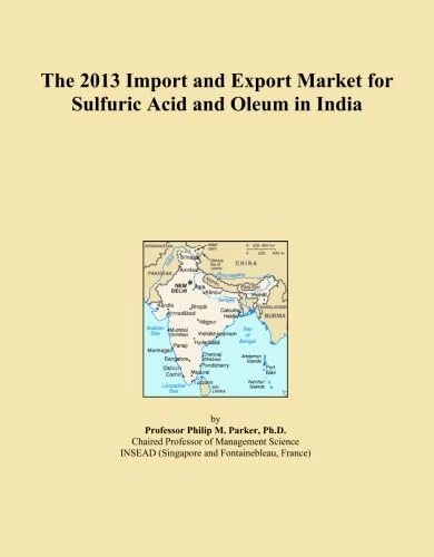 The 2013 Import and Export Market for Sulfuric Acid and Oleum in India