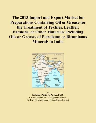The 2013 Import and Export Market for Preparations Containing Oil or Grease for the Treatment of Textiles, Leather, Furskins, or Other Materials ... of Petroleum or Bituminous Minerals in India