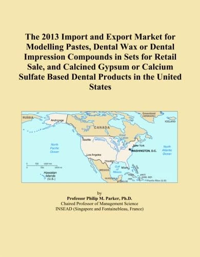 The 2013 Import and Export Market for Modelling Pastes, Dental Wax or Dental Impression Compounds in Sets for Retail Sale, and Calcined Gypsum or ... Based Dental Products in the United States