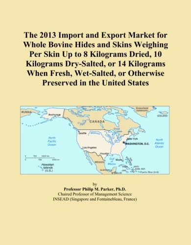 The 2013 Import and Export Market for Whole Bovine Hides and Skins Weighing Per Skin Up to 8 Kilograms Dried, 10 Kilograms Dry-Salted, or 14 Kilograms ... or Otherwise Preserved in the United States