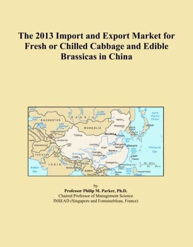 The 2013 Import and Export Market for Fresh or Chilled Cabbage and Edible Brassicas in China