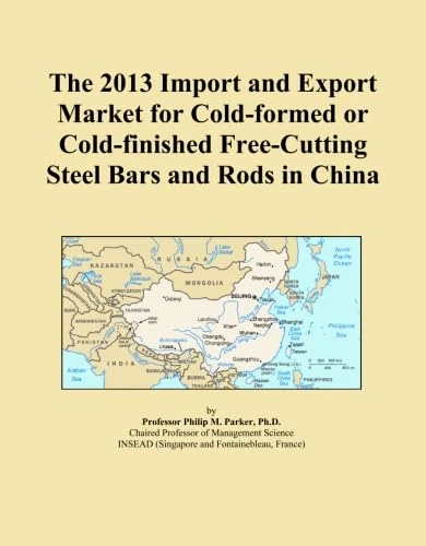The 2013 Import and Export Market for Cold-formed or Cold-finished Free-Cutting Steel Bars and Rods in China