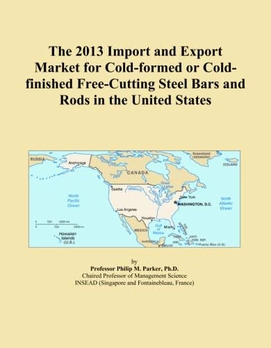 The 2013 Import and Export Market for Cold-formed or Cold-finished Free-Cutting Steel Bars and Rods in the United States
