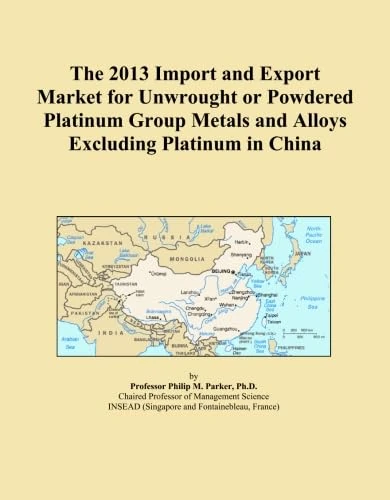 The 2013 Import and Export Market for Unwrought or Powdered Platinum Group Metals and Alloys Excluding Platinum in China