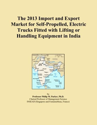 The 2013 Import and Export Market for Self-Propelled, Electric Trucks Fitted with Lifting or Handling Equipment in India