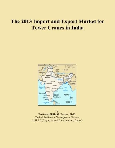 The 2013 Import and Export Market for Tower Cranes in India