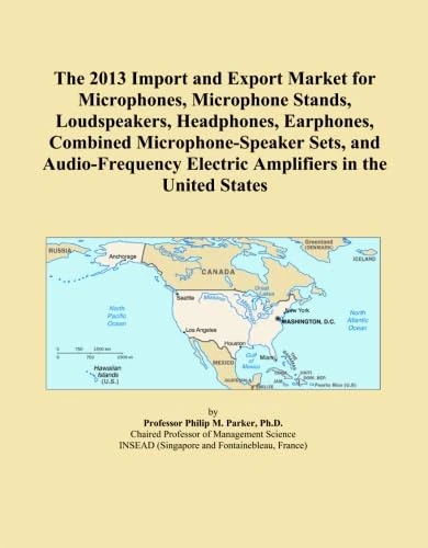 The 2013 Import and Export Market for Microphones, Microphone Stands, Loudspeakers, Headphones, Earphones, Combined Microphone-Speaker Sets, and ... Electric Amplifiers in the United States