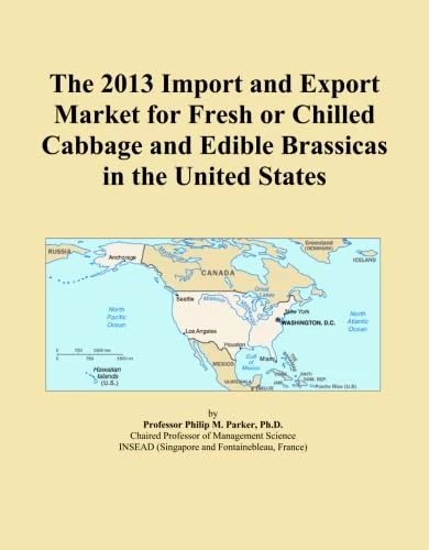 The 2013 Import and Export Market for Fresh or Chilled Cabbage and Edible Brassicas in the United States