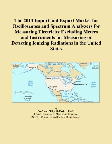 The 2013 Import and Export Market for Oscilloscopes and Spectrum Analyzers for Measuring Electricity Excluding Meters and Instruments for Measuring or ... Ionizing Radiations in the United States