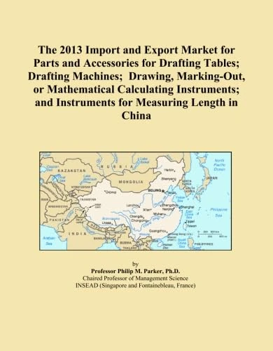 The 2013 Import and Export Market for Parts and Accessories for Drafting Tables; Drafting Machines; Drawing, Marking-Out, or Mathematical Calculating ... and Instruments for Measuring Length in China