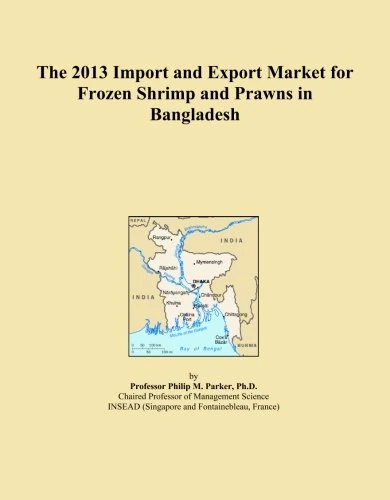 The 2013 Import and Export Market for Frozen Shrimp and Prawns in Bangladesh