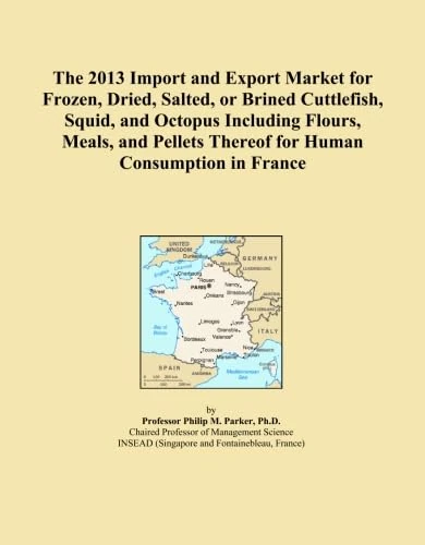 The 2013 Import and Export Market for Frozen, Dried, Salted, or Brined Cuttlefish, Squid, and Octopus Including Flours, Meals, and Pellets Thereof for Human Consumption in France