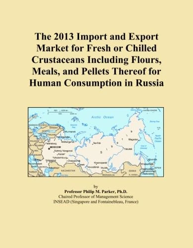 The 2013 Import and Export Market for Fresh or Chilled Crustaceans Including Flours, Meals, and Pellets Thereof for Human Consumption in Russia